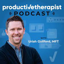 Uriah Guilford Productive Therapist Podcast 10 Questions