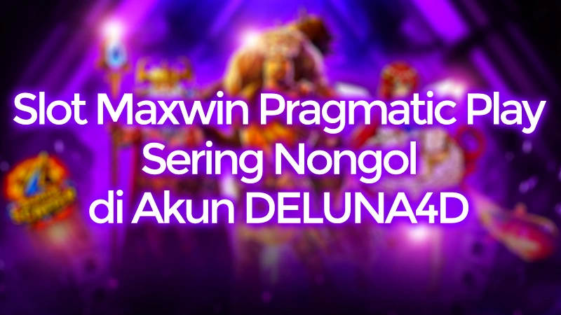 Slot Maxwin Pragmatic Play Sering Nongol di Akun DELUNA4D